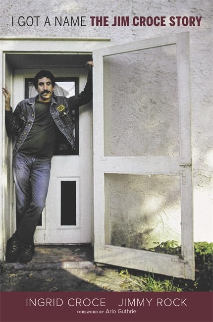 I Got a Name: The Jim Croce Story by Croce, Ingrid
