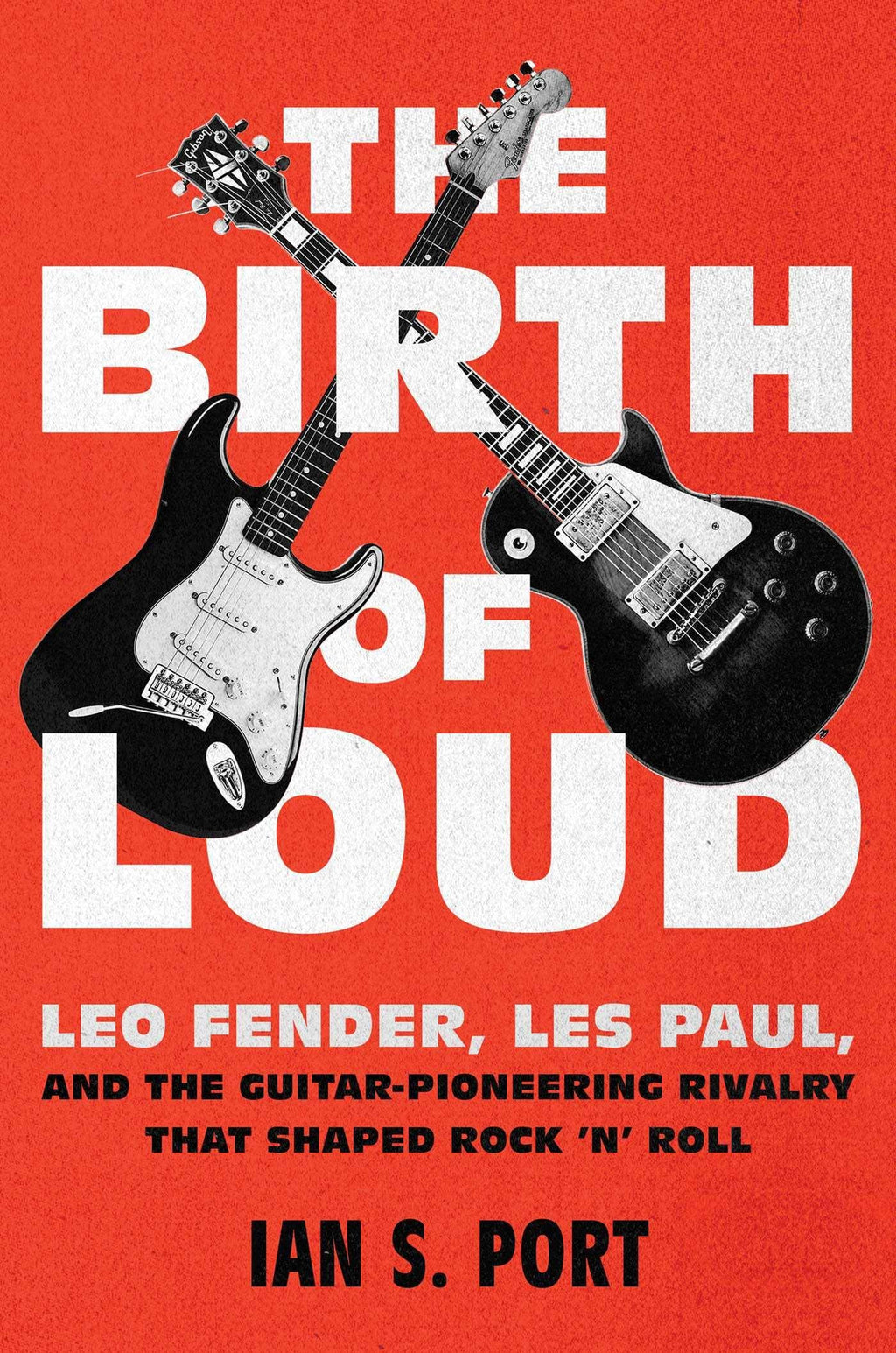 The Birth of Loud: Leo Fender, Les Paul, and the Guitar-Pion
