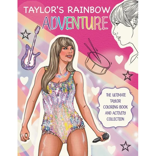 Taylor's Rainbow Adventure: The Ultimate Taylor Coloring Book and Activity Collection: The Ultimate Taylor Coloring Book and Activity Collection: - Paperback