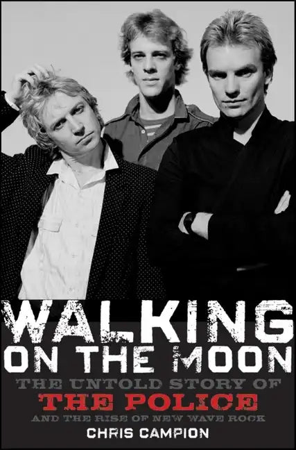 Walking on the Moon: The Untold Story of the Police and the Rise of New Wave Rock - Hardcover