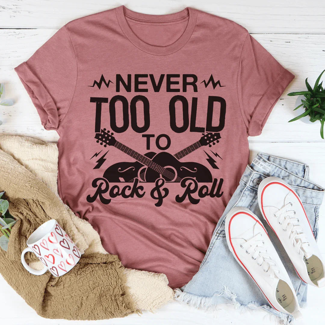 Never Too Old To Rock & Roll Tee
