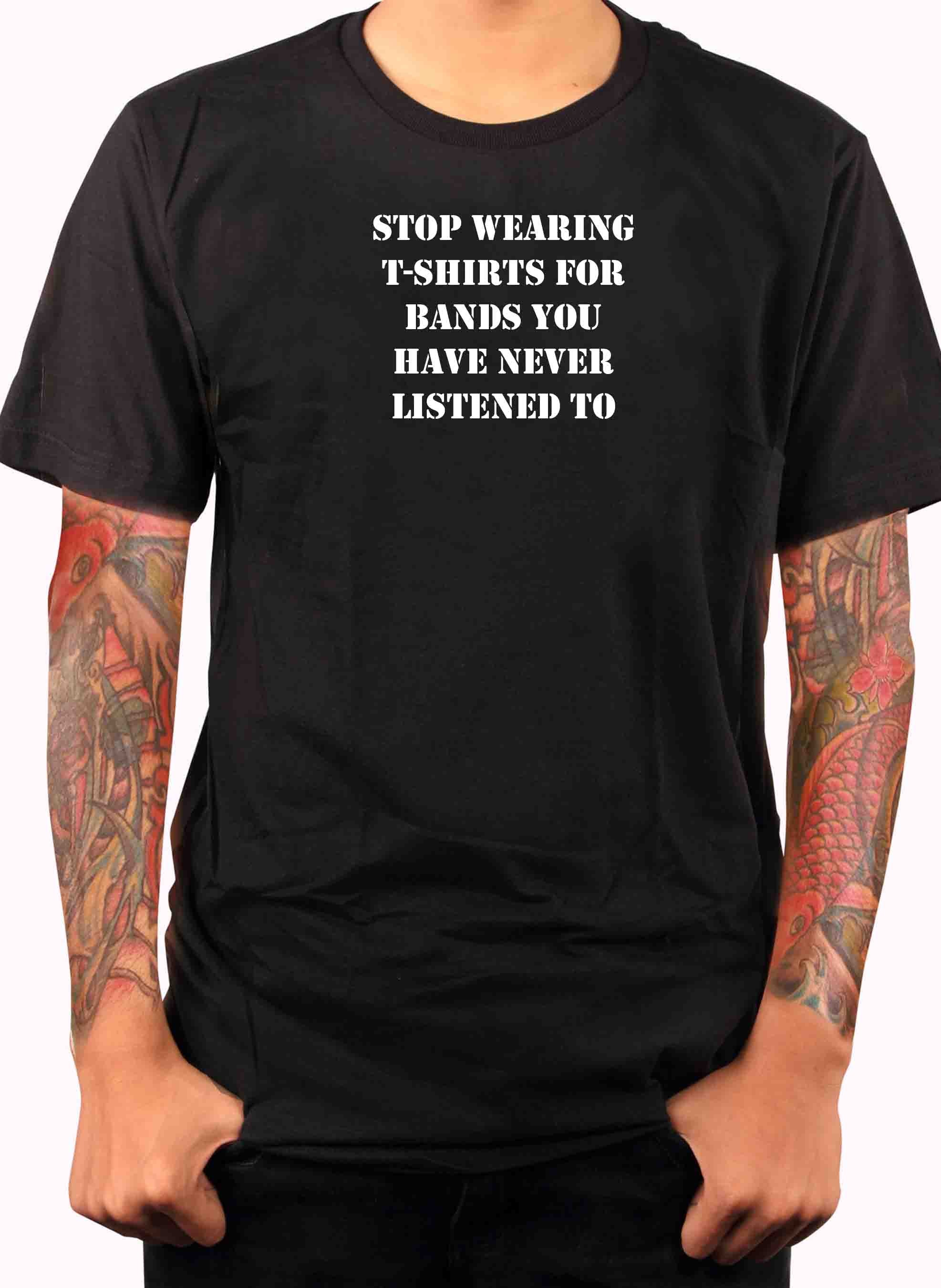 stop wearing t-shirts for bands you have never listened to T-Shirt