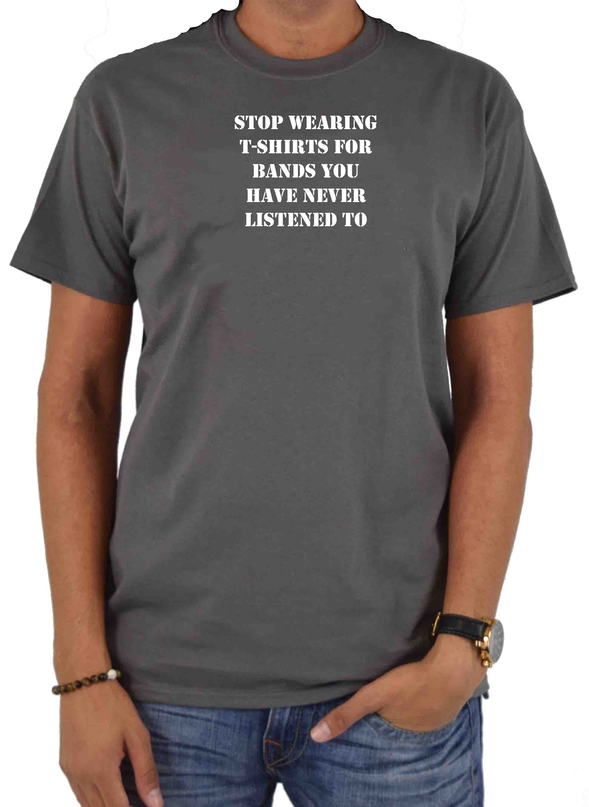 stop wearing t-shirts for bands you have never listened to T-Shirt