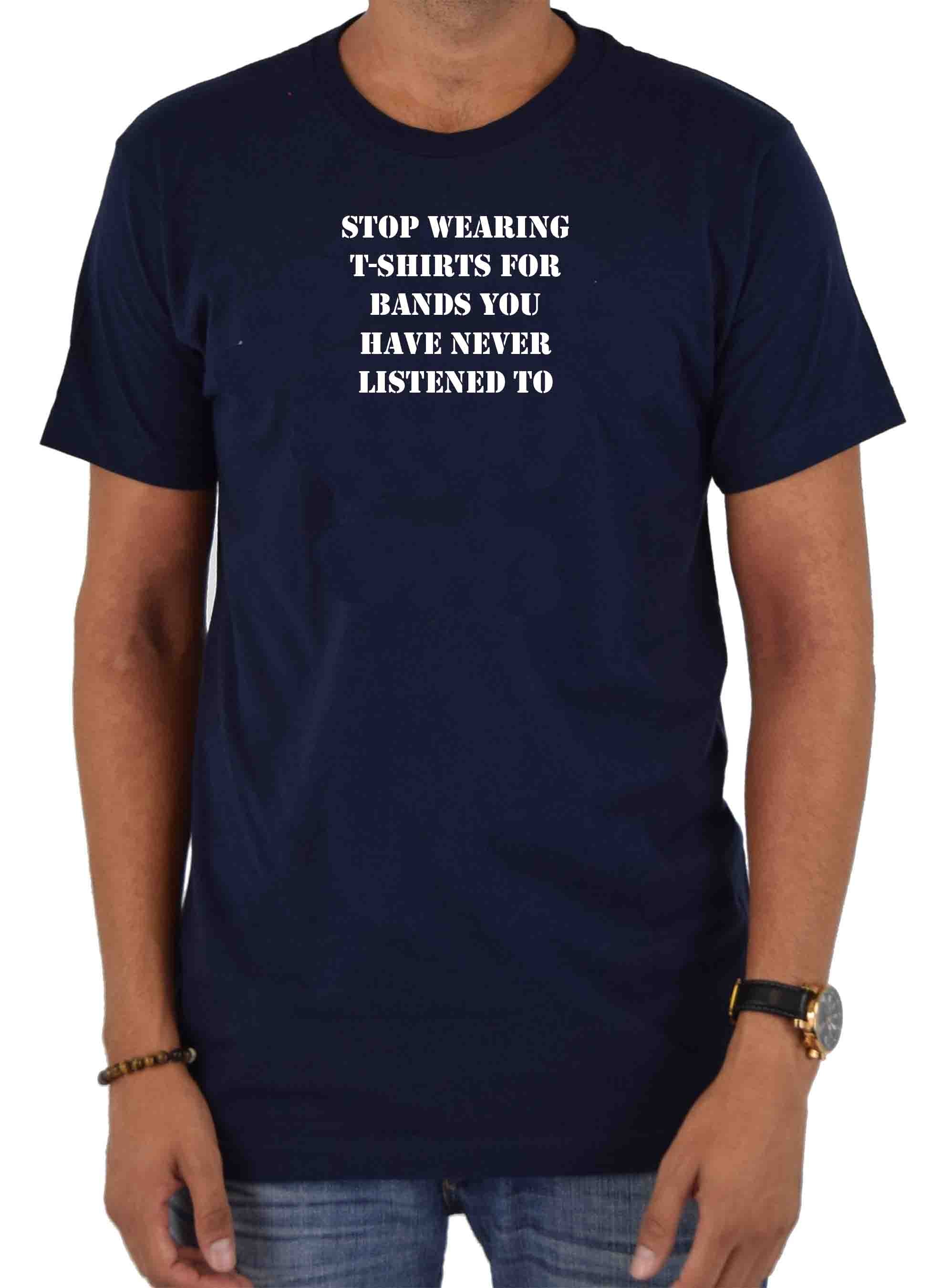 stop wearing t-shirts for bands you have never listened to T-Shirt