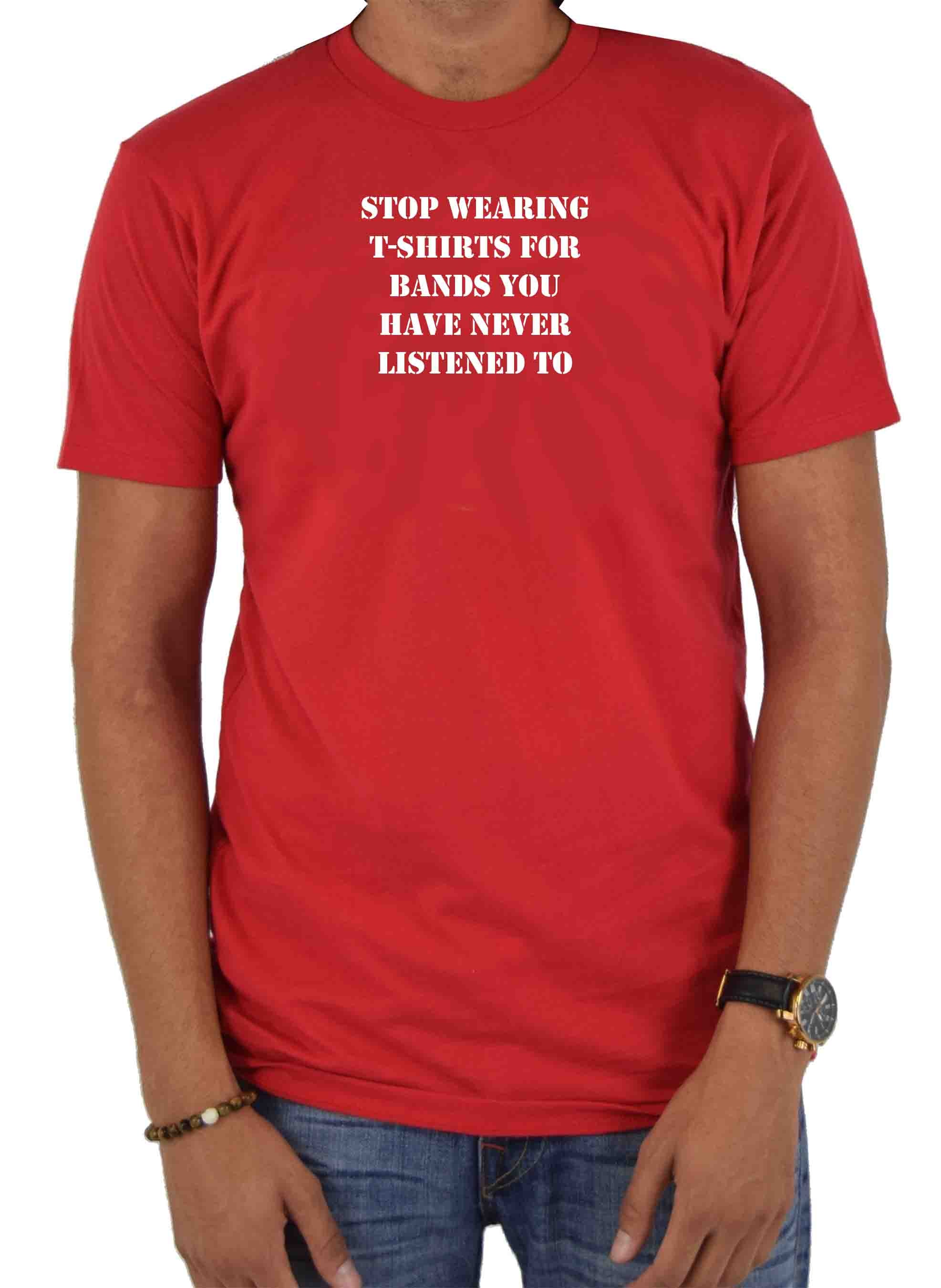 stop wearing t-shirts for bands you have never listened to T-Shirt