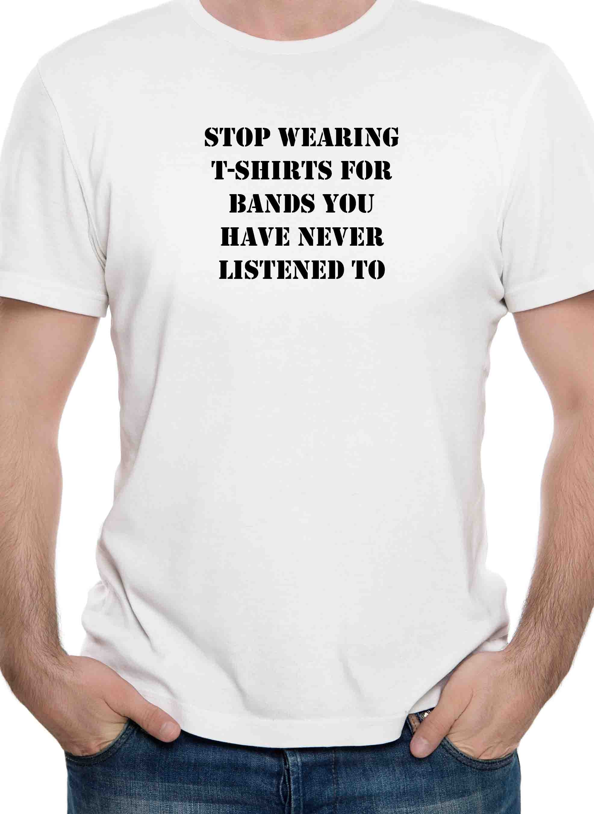 stop wearing t-shirts for bands you have never listened to T-Shirt