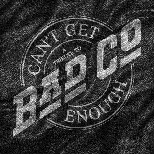BAD COMPANY with Various Artists - Can't Get Enough: A Tribute to Bad Company