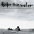 JACK JOHNSON and Various Artists - Thicker Than Water (Music From A Film By Jack Johnson Chris & Emmett Malloy) (180 Gram) (LP)